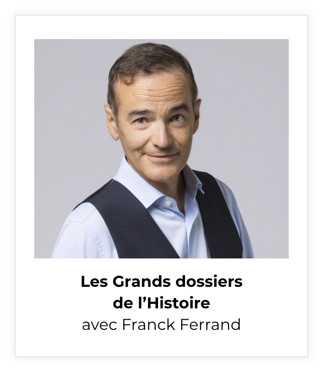 Les Grands dossiers de l’Histoire avec Franck Ferrand